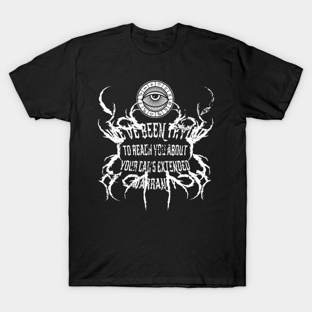 We've Been Trying to Reach You About Your Car's Extended Warranty - Death Metal quote T-Shirt by elaissiiliass